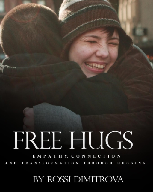 Free Hugs : Empathy, Connection and Transformation Through Hugging, Paperback / softback Book