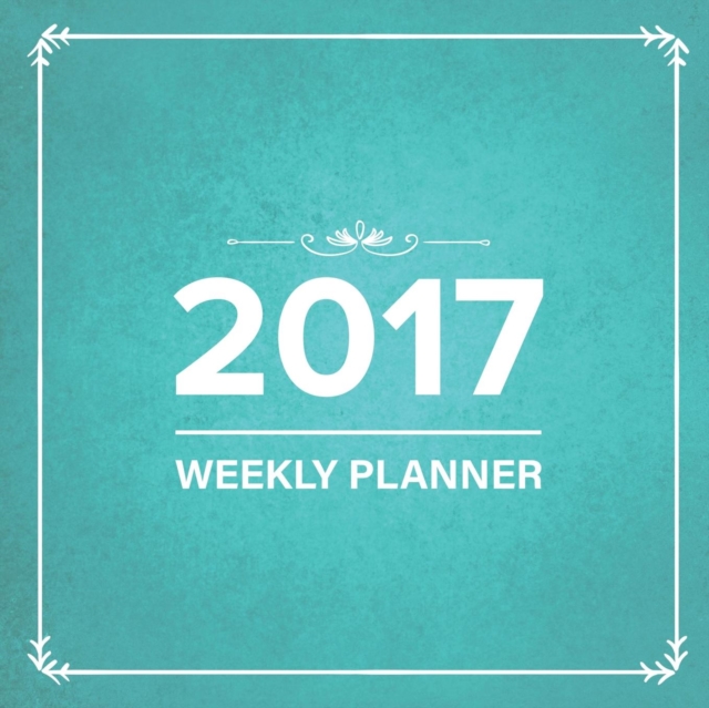 2017 : Weekly Planner, Paperback / softback Book
