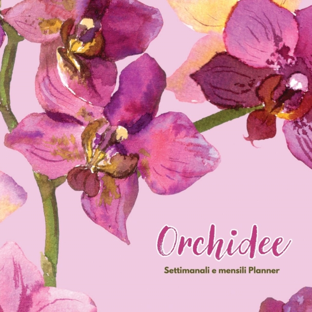 Orchidee : Settimanali e mensili Planner, Paperback / softback Book