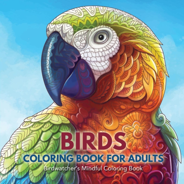 Birds Coloring Book for Adults : Birdwatcher's Mindful Coloring Book, Paperback Book