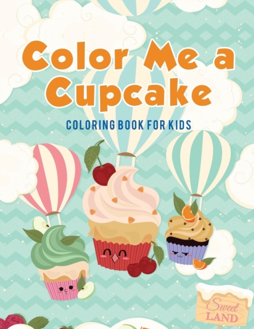 Color Me a Cupcake : Coloring Book for Kids, Paperback / softback Book