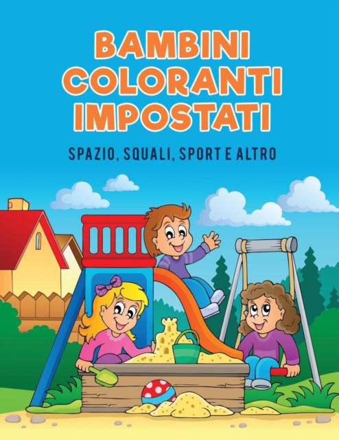 Bambini coloranti impostati : Spazio, squali, Sport e Altro, Paperback / softback Book