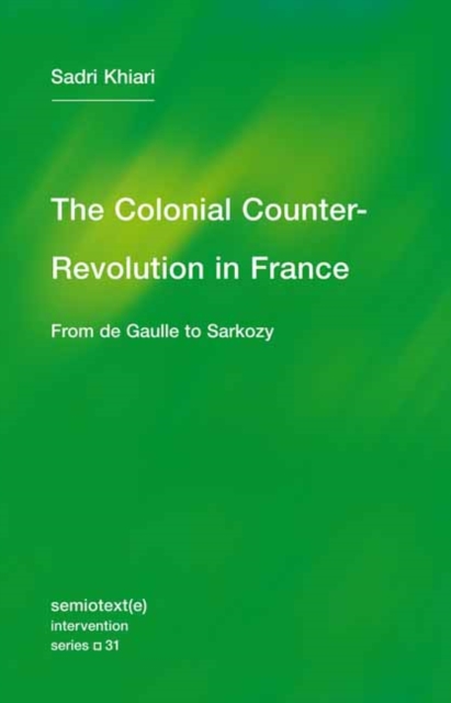 The Colonial Counter-Revolution : From de Gaulle to Sarkozy, Paperback / softback Book