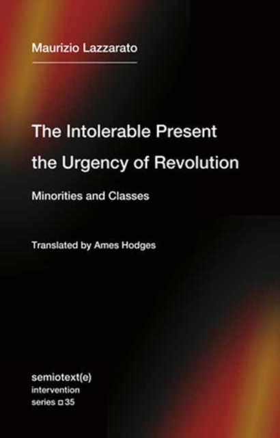 The Intolerable Present, the Urgency of Revolution : Minorities and Classes, Paperback / softback Book