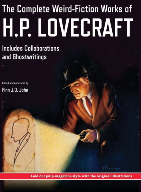 The Complete Weird-Fiction Works of H.P. Lovecraft : Includes Collaborations and Ghostwritings; With Original Pulp-Magazine Art, Hardback Book