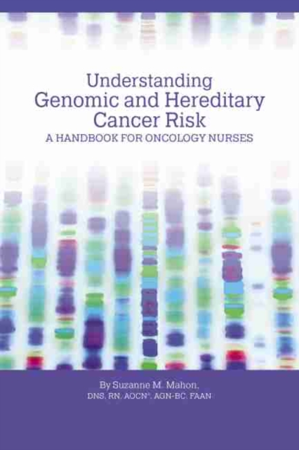 Understanding Genomic and Hereditary Cancer Risk : A Handbook for Oncology Nurses, Paperback / softback Book