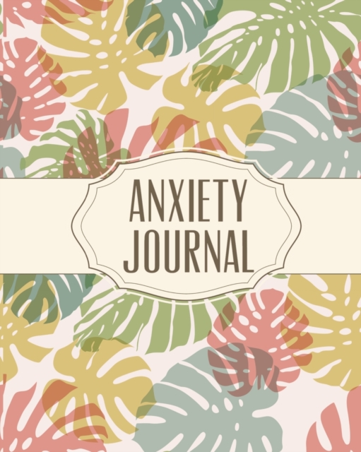 Anxiety Journal : Daily Anxiety Workbook - Relieve Stress and Worry - Mindfulness, Paperback / softback Book