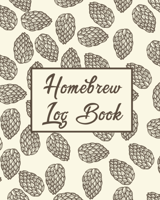 Homebrew Log Book : Homebrew Log Book - Beer Recipe Notebook, Paperback / softback Book