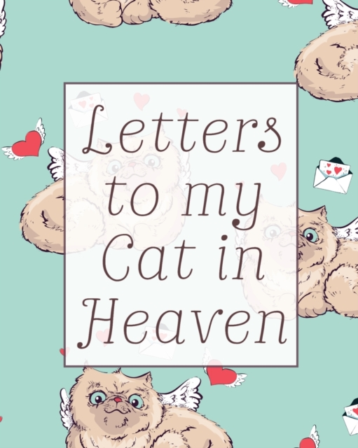 Letters To My Cat In Heaven : Wonderful Cat - Heart Feels Treasure - Keepsake Memories - Kitty - Grief Journal - Our Story - Dear Cat - for Pet Lovers - for Animal Lovers, Paperback / softback Book