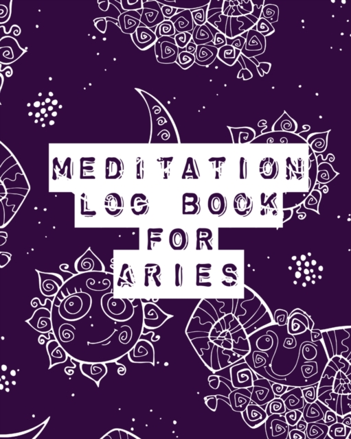 Meditation Log Book for Aries : Mindfulness Aries Gifts Horoscope Zodiac Reflection Notebook for Meditation Practice Inspiration, Paperback / softback Book