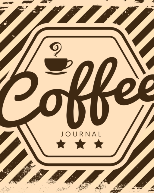 Coffee Journal : Log & Rate Your Favorite Coffee Varieties and Roasts - Coffee Tasting - Fun Notebook Gift for Coffee Drinkers - Espresso, Paperback / softback Book