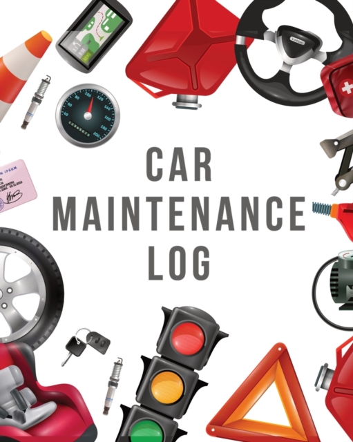 Car Maintenance Log : Maintenance and Repair Record Book for Cars and Vehicles - Automobile - Road Trip, Paperback / softback Book