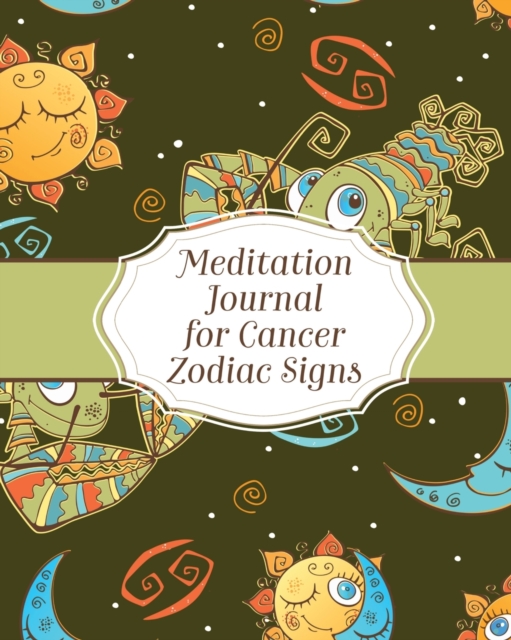 Meditation Journal For Cancer Zodiac Signs : Mindfulness - Cancer Zodiac Journal - Horoscope and Astrology - Reflection Notebook for Meditation Practice - Inspiration, Paperback / softback Book