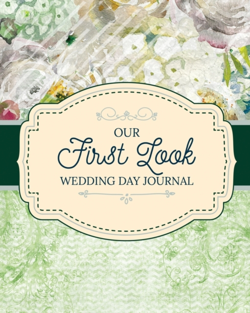 First Look Wedding Day Journal : For Newlyweds - Marriage - Wedding Gift Log Book - Husband and Wife - Wedding Day - Bride and Groom - Love Notes, Paperback / softback Book
