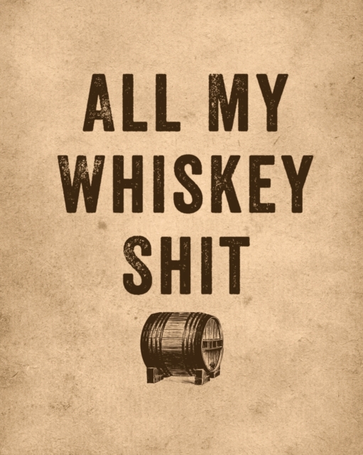 All My Whiskey Shit : Whiskey Review Notebook - Cigar Bar Companion - Single Malt - Bourbon Rye Try - Distillery Philosophy - Scotch - Whisky Gift - Orange Roar, Paperback / softback Book