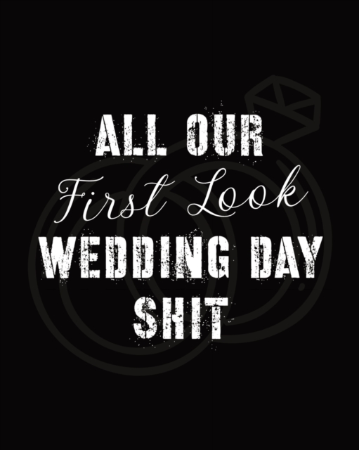 All Our First Look Wedding Day Shit : For Newlyweds - Marriage - Wedding Gift Log Book - Husband and Wife - Wedding Day - Bride and Groom - Love Notes, Paperback / softback Book