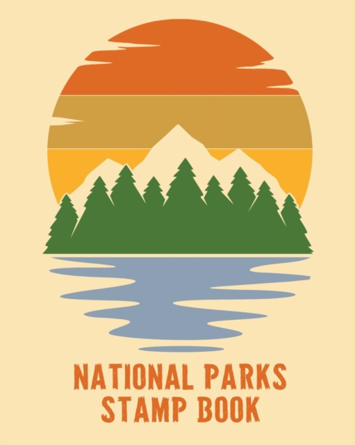 National Parks Stamp Book : Outdoor Adventure Travel Journal - Passport Stamps Log - Activity Book, Paperback / softback Book