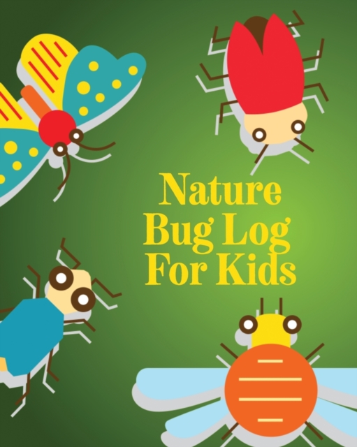 Nature Bug Log For Kids : Insects and Spiders Nature Study Outdoor Science Notebook, Paperback / softback Book