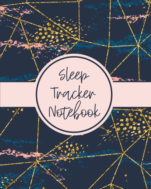 Sleep Tracker Notebook : Sleep Diary - Baby Sleep Journal - Health - Fitness - Basic Sciences - Insomnia, Paperback / softback Book