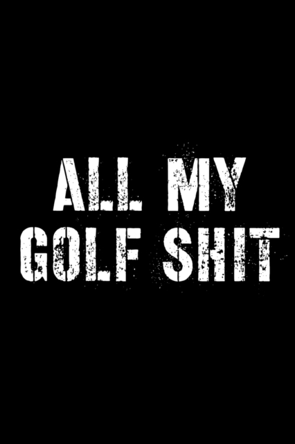 All My Golf Shit, Paperback / softback Book