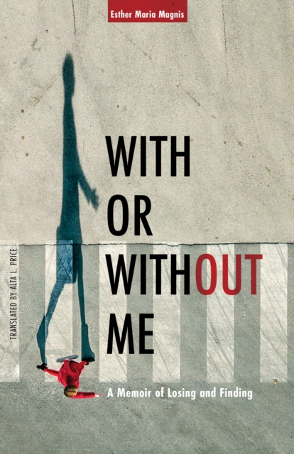 With or Without Me : A Memoir of Losing and Finding, EPUB eBook