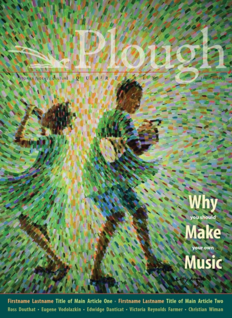 Plough Quarterly No. 31 - Why We Make Music, Paperback / softback Book