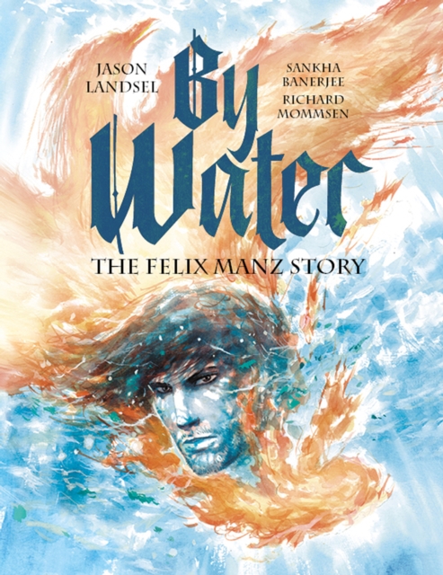 By Water : The Felix Manz Story, EPUB eBook