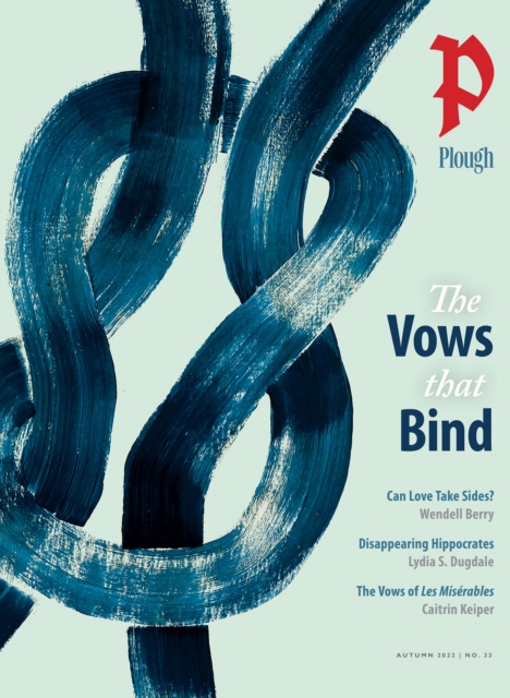 Plough Quarterly No. 33 - The Vows That Bind, Paperback / softback Book