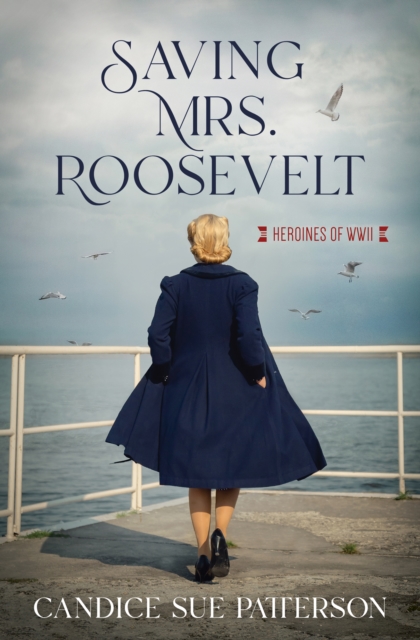 Saving Mrs. Roosevelt : WWII Heroines, EPUB eBook