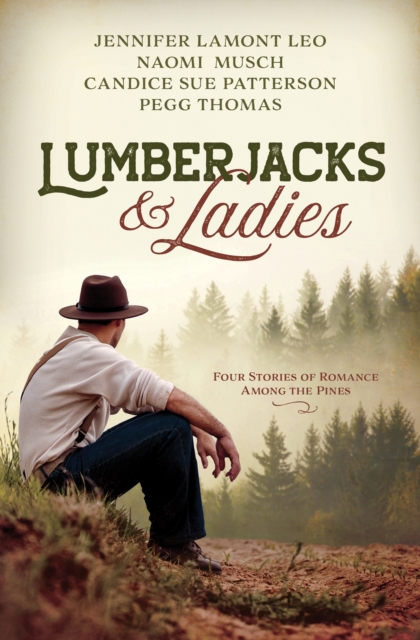 Lumberjacks and Ladies : 4 Historical Stories of Romance Among the Pines, EPUB eBook