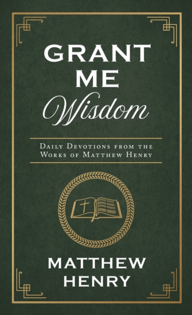 Grant Me Wisdom : Daily Devotions from the Works of Matthew Henry, EPUB eBook