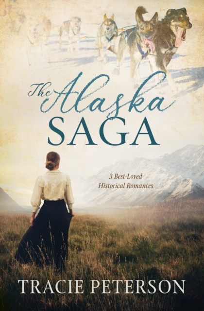 The Alaska Saga : 3 Best-Loved Historical Romances, EPUB eBook