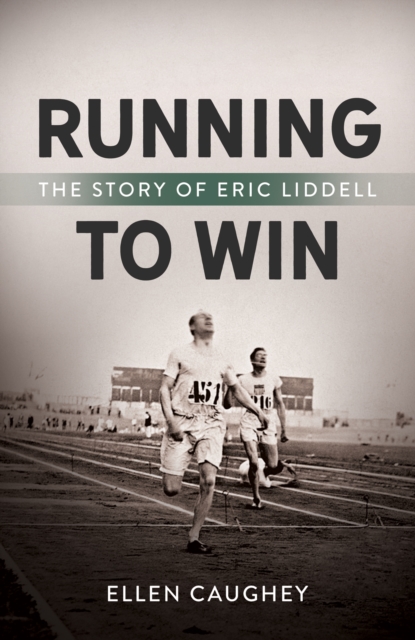 Running to Win : The Story of Eric Liddell, EPUB eBook