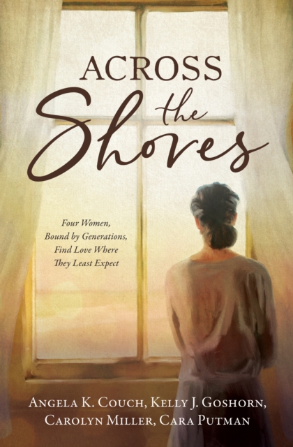 Across the Shores : Four Women, Bound by Generations, Find Love Where They Least Expect, EPUB eBook