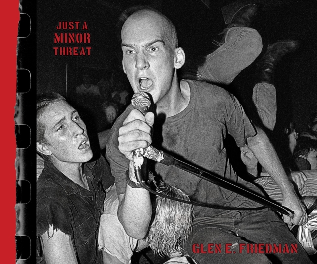 Just A Minor Threat : The Minor Threat Photographs of Glen E. Friedman, Hardback Book