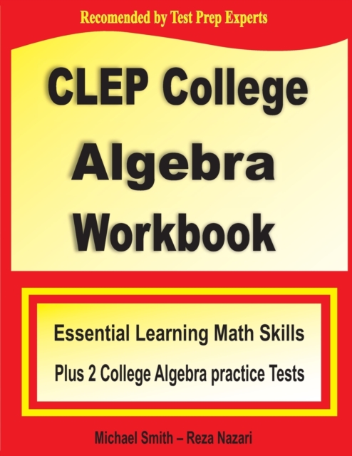 CLEP College Algebra Workbook : Essential Learning Math Skills Plus Two College Algebra Practice Tests, Paperback / softback Book