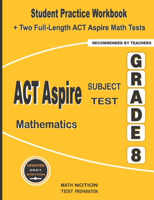 ACT Aspire Subject Test Mathematics Grade 8 : Student Practice Workbook + Two Full-Length ACT Aspire Math Tests, Paperback / softback Book