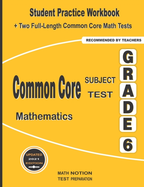 Common Core Subject Test Mathematics Grade 6 : Student Practice Workbook + Two Full-Length Common Core Math Tests, Paperback / softback Book