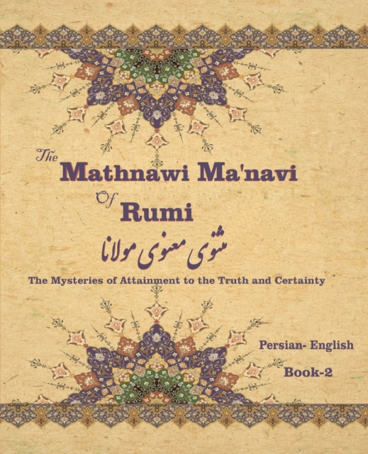 The Mathnawi Ma&#712;navi of Rumi, Book-2 : The Mysteries of Attainment to the Truth and Certainty, Paperback / softback Book
