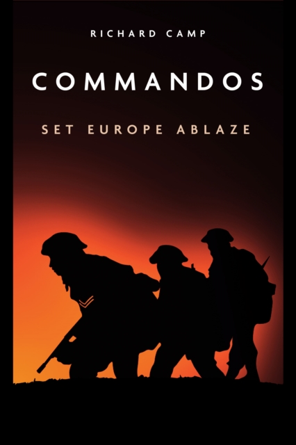 The Commandos: Set Europe Ablaze, Paperback / softback Book