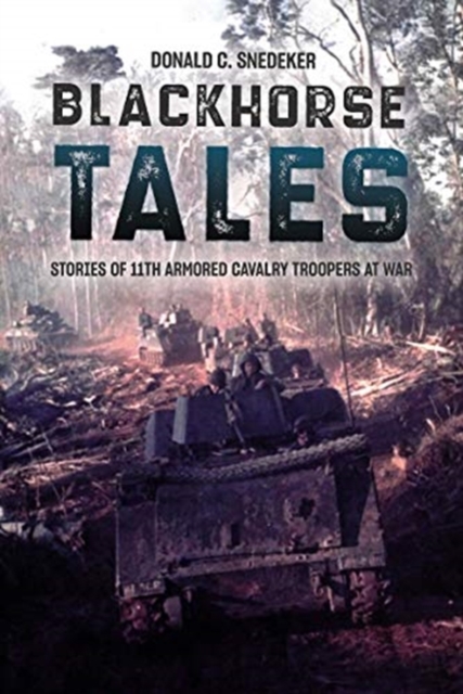 Blackhorse Tales : Stories of 11th Armored Cavalry Troopers at War, Hardback Book