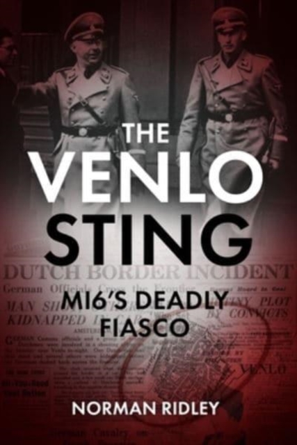 The Venlo Sting : Mi6'S Deadly Fiasco, Hardback Book