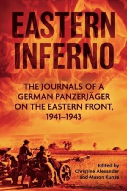 Eastern Inferno : The Journals of a German Panzerjager on the Eastern Front 1941-43, Paperback / softback Book