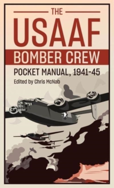 The Usaaf Bomber Crew Pocket Manual 1941-45, Hardback Book