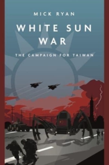 White Sun War : The Campaign for Taiwan, Paperback / softback Book