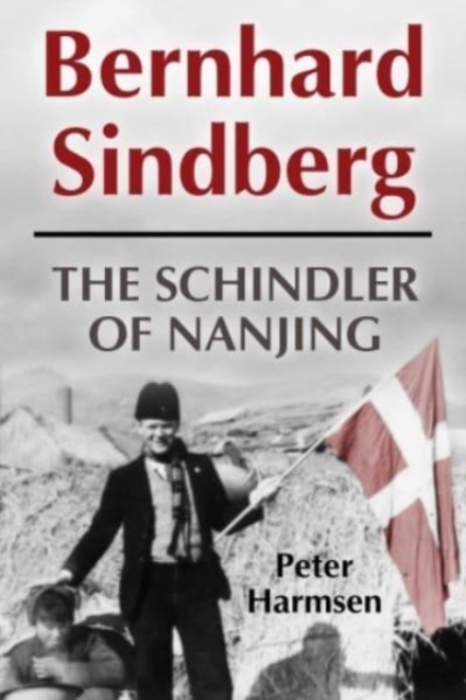 Bernhard Sindberg : The Schindler of Nanjing, Hardback Book