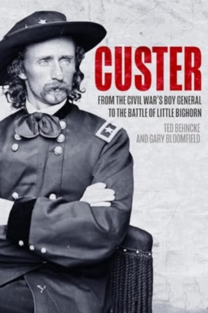 Custer : From the Civil War’s Boy General to the Battle of the Little Bighorn, Paperback / softback Book