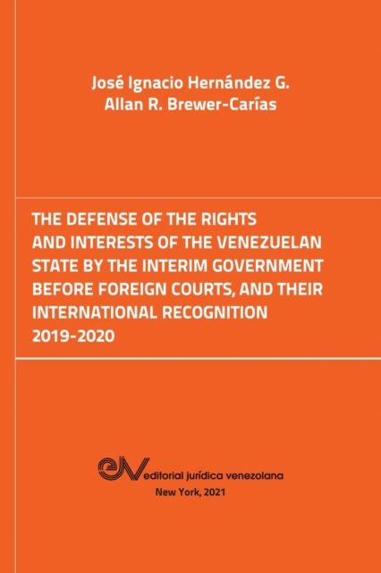 The Defense of the Rights and Interest of the Venezuelan State by the Interim Government Before Foreign Courts. 2019-2020, Paperback / softback Book