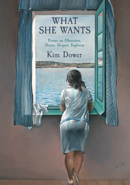 What She Wants : Poems on Obsession, Desire, Despair, Euphoria, Paperback / softback Book