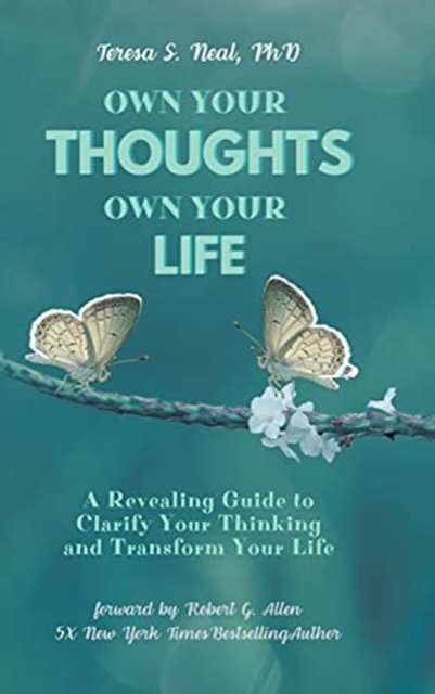 Own Your Thoughts, Own Your Life : A Revealing Guide to Clarify Your Thinking and Transform Your Life, Hardback Book